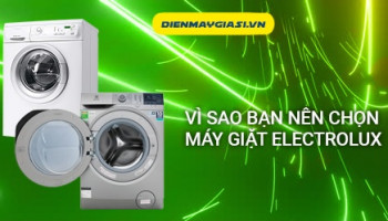 Vì sao bạn nên chọn máy giặt Electrolux