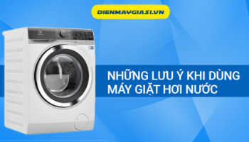 Những lưu ý khi dùng máy giặt hơi nước