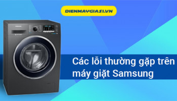 Các lỗi thường gặp trên máy giặt Samsung