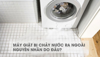 Máy giặt bị chảy nước ra ngoài nguyên nhân do đâu